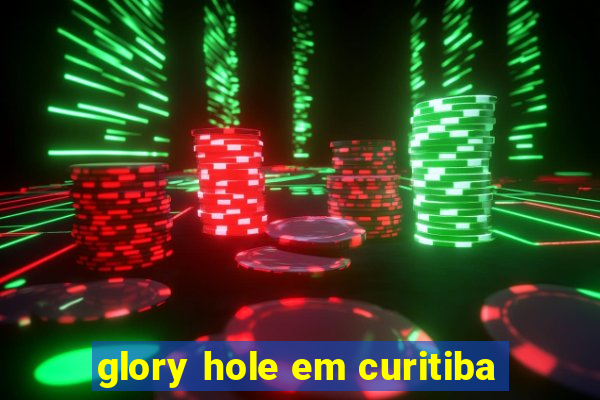 glory hole em curitiba